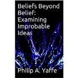 BOOK NOTES: 'Beliefs Beyond Belief: Examining Improbable Ideas': Skepticism and its Role in Believing BOOK NOTES: 'Beliefs Beyond Belief: Examining Improbable Ideas': Skepticism and its Role in Believing